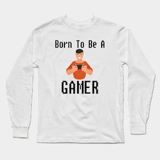 Born To Be A Gamer Long Sleeve T-Shirt